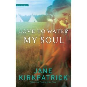 Love to Water My Soul -- Jane Kirkpatrick